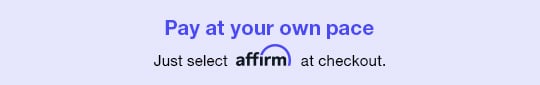 Affirm | Buy Now, Pay Over Time | Make Four Interest Payments with Zero Fees. | Just click Affirm at Checkout.